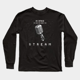In Space No One Can Hear You Stream Long Sleeve T-Shirt